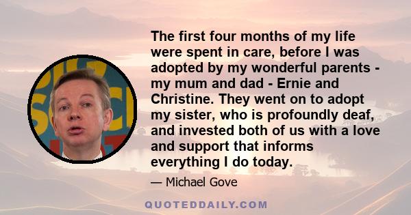 The first four months of my life were spent in care, before I was adopted by my wonderful parents - my mum and dad - Ernie and Christine. They went on to adopt my sister, who is profoundly deaf, and invested both of us