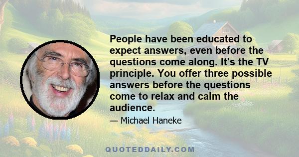 People have been educated to expect answers, even before the questions come along. It's the TV principle. You offer three possible answers before the questions come to relax and calm the audience.