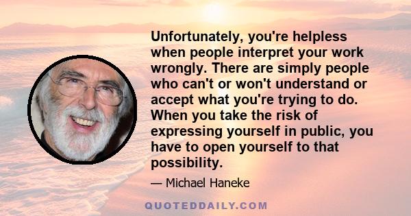 Unfortunately, you're helpless when people interpret your work wrongly. There are simply people who can't or won't understand or accept what you're trying to do. When you take the risk of expressing yourself in public,