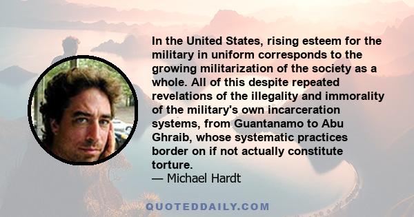 In the United States, rising esteem for the military in uniform corresponds to the growing militarization of the society as a whole. All of this despite repeated revelations of the illegality and immorality of the