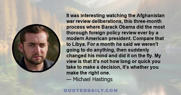 It was interesting watching the Afghanistan war review deliberations, this three-month process where Barack Obama did the most thorough foreign policy review ever by a modern American president. Compare that to Libya.