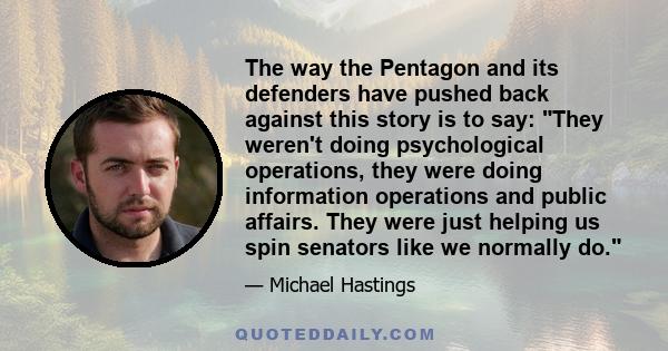 The way the Pentagon and its defenders have pushed back against this story is to say: They weren't doing psychological operations, they were doing information operations and public affairs. They were just helping us