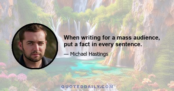 When writing for a mass audience, put a fact in every sentence.