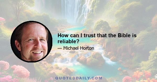 How can I trust that the Bible is reliable?