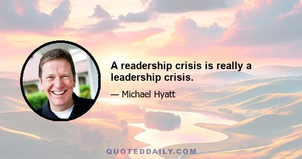 A readership crisis is really a leadership crisis.