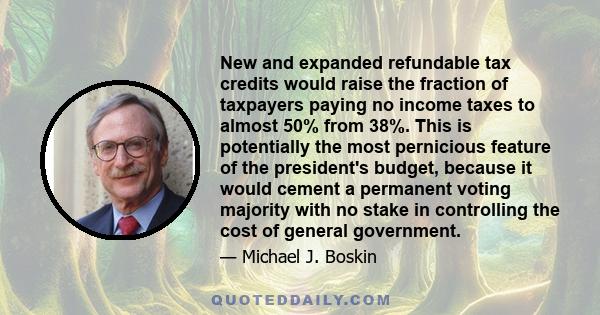 New and expanded refundable tax credits would raise the fraction of taxpayers paying no income taxes to almost 50% from 38%. This is potentially the most pernicious feature of the president's budget, because it would