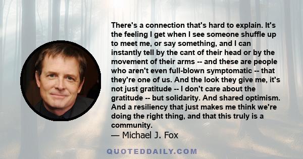 There's a connection that's hard to explain. It's the feeling I get when I see someone shuffle up to meet me, or say something, and I can instantly tell by the cant of their head or by the movement of their arms -- and