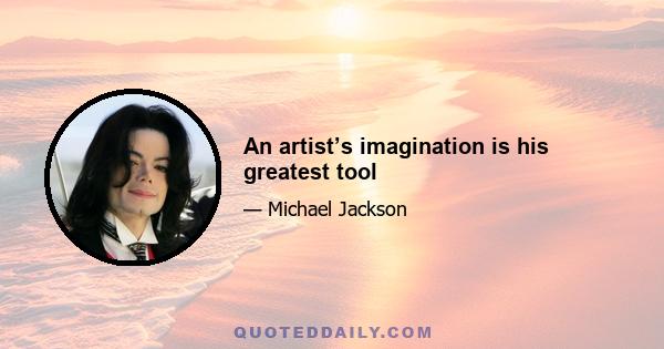 An artist’s imagination is his greatest tool