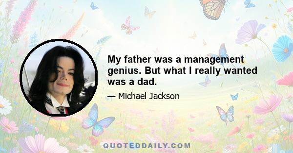 My father was a management genius. But what I really wanted was a dad.