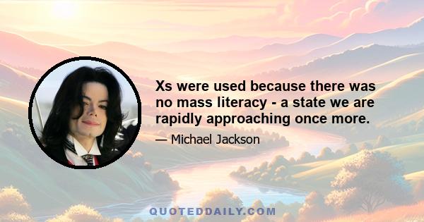 Xs were used because there was no mass literacy - a state we are rapidly approaching once more.