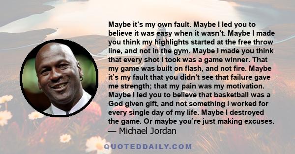 Maybe it’s my own fault. Maybe I led you to believe it was easy when it wasn’t. Maybe I made you think my highlights started at the free throw line, and not in the gym. Maybe I made you think that every shot I took was