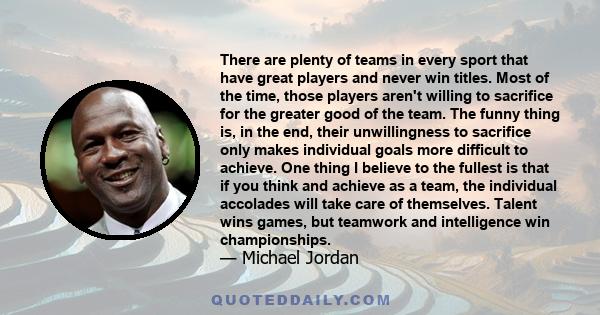 There are plenty of teams in every sport that have great players and never win titles. Most of the time, those players aren't willing to sacrifice for the greater good of the team. The funny thing is, in the end, their