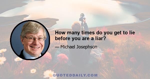 How many times do you get to lie before you are a liar?