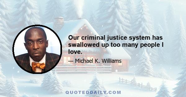 Our criminal justice system has swallowed up too many people I love.