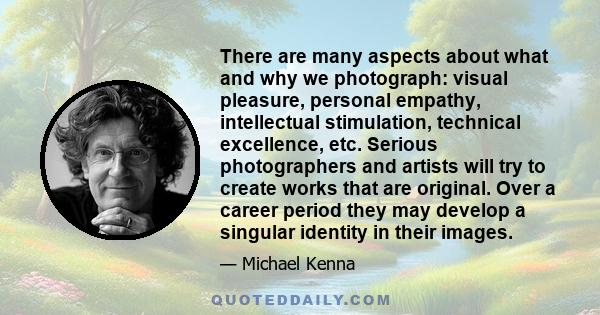 There are many aspects about what and why we photograph: visual pleasure, personal empathy, intellectual stimulation, technical excellence, etc. Serious photographers and artists will try to create works that are