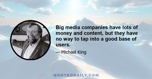 Big media companies have lots of money and content, but they have no way to tap into a good base of users.