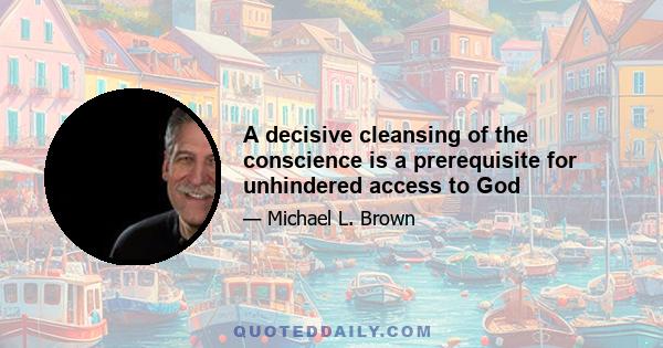 A decisive cleansing of the conscience is a prerequisite for unhindered access to God