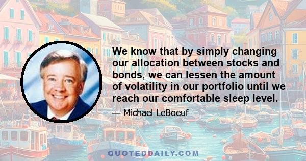 We know that by simply changing our allocation between stocks and bonds, we can lessen the amount of volatility in our portfolio until we reach our comfortable sleep level.