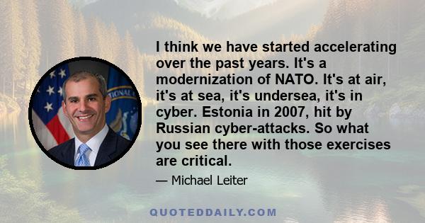 I think we have started accelerating over the past years. It's a modernization of NATO. It's at air, it's at sea, it's undersea, it's in cyber. Estonia in 2007, hit by Russian cyber-attacks. So what you see there with