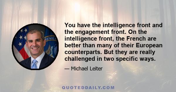 You have the intelligence front and the engagement front. On the intelligence front, the French are better than many of their European counterparts. But they are really challenged in two specific ways.