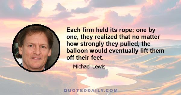 Each firm held its rope; one by one, they realized that no matter how strongly they pulled, the balloon would eventually lift them off their feet.