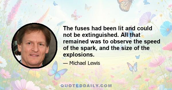 The fuses had been lit and could not be extinguished. All that remained was to observe the speed of the spark, and the size of the explosions.