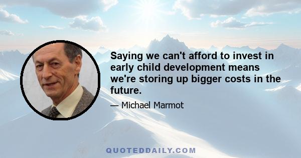 Saying we can't afford to invest in early child development means we're storing up bigger costs in the future.