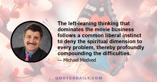 The left-leaning thinking that dominates the movie business follows a common liberal instinct to deny the spiritual dimension to every problem, thereby profoundly compounding the difficulties.