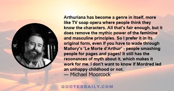 Arthuriana has become a genre in itself, more like TV soap opera where people think they know the characters. All that's fair enough, but it does remove the mythic power of the feminine and masculine principles. So I