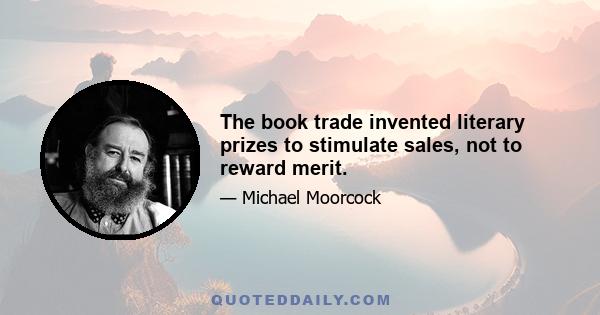 The book trade invented literary prizes to stimulate sales, not to reward merit.