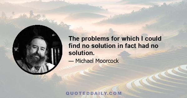 The problems for which I could find no solution in fact had no solution.