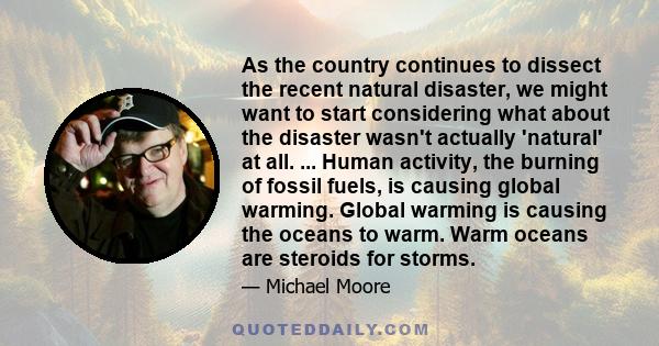 As the country continues to dissect the recent natural disaster, we might want to start considering what about the disaster wasn't actually 'natural' at all. ... Human activity, the burning of fossil fuels, is causing