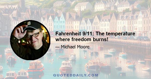 Fahrenheit 9/11: The temperature where freedom burns!