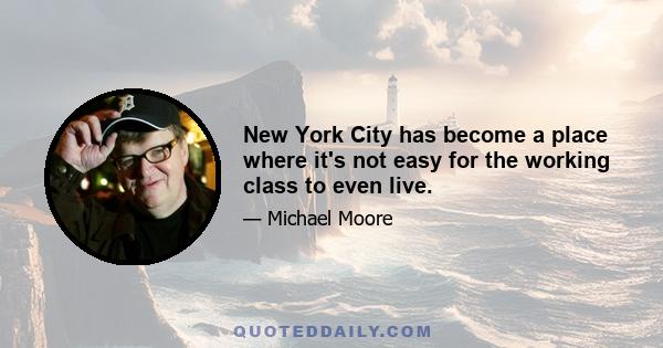 New York City has become a place where it's not easy for the working class to even live.