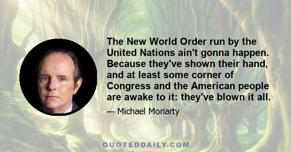 The New World Order run by the United Nations ain't gonna happen. Because they've shown their hand, and at least some corner of Congress and the American people are awake to it: they've blown it all.