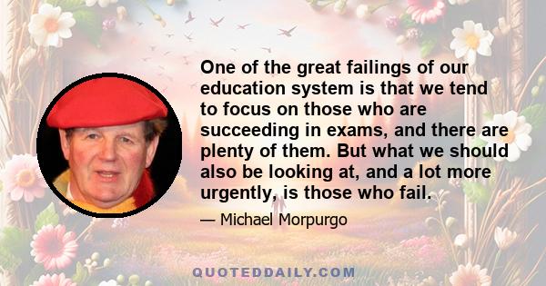 One of the great failings of our education system is that we tend to focus on those who are succeeding in exams, and there are plenty of them. But what we should also be looking at, and a lot more urgently, is those who 