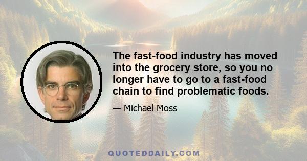 The fast-food industry has moved into the grocery store, so you no longer have to go to a fast-food chain to find problematic foods.