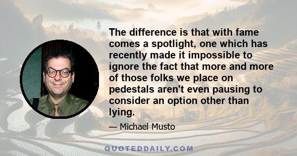 The difference is that with fame comes a spotlight, one which has recently made it impossible to ignore the fact that more and more of those folks we place on pedestals aren't even pausing to consider an option other