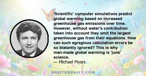 'Scientific' computer simulations predict global warming based on increased greenhouse gas emissions over time. However, without water's contribution taken into account they omit the largest greenhouse gas from their