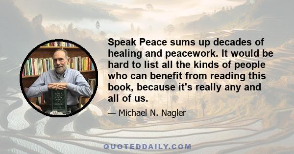 Speak Peace sums up decades of healing and peacework. It would be hard to list all the kinds of people who can benefit from reading this book, because it's really any and all of us.