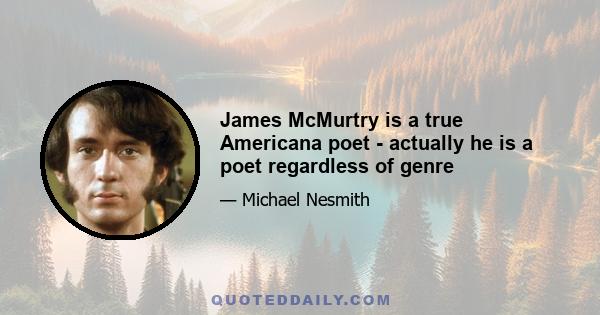 James McMurtry is a true Americana poet - actually he is a poet regardless of genre