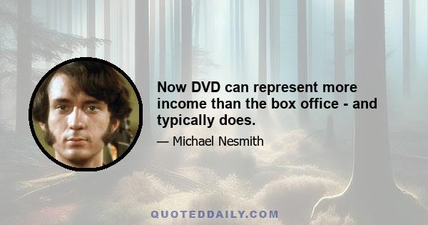 Now DVD can represent more income than the box office - and typically does.