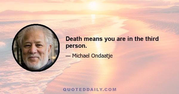 Death means you are in the third person.