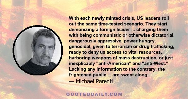 With each newly minted crisis, US leaders roll out the same time-tested scenario. They start demonizing a foreign leader ... charging them with being communistic or otherwise dictatorial, dangerously aggressive, power