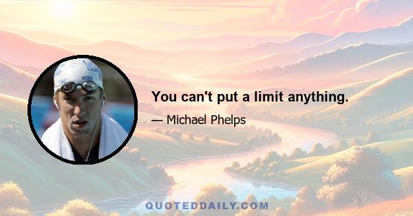 You can't put a limit anything.