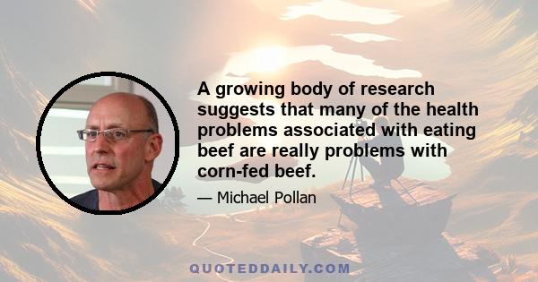 A growing body of research suggests that many of the health problems associated with eating beef are really problems with corn-fed beef.