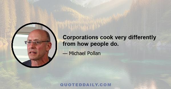 Corporations cook very differently from how people do.