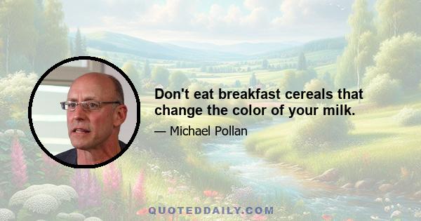 Don't eat breakfast cereals that change the color of your milk.