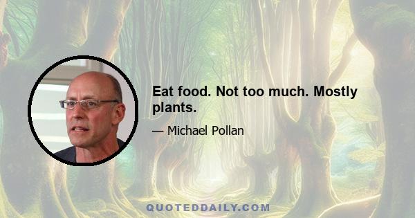 Eat food. Not too much. Mostly plants.