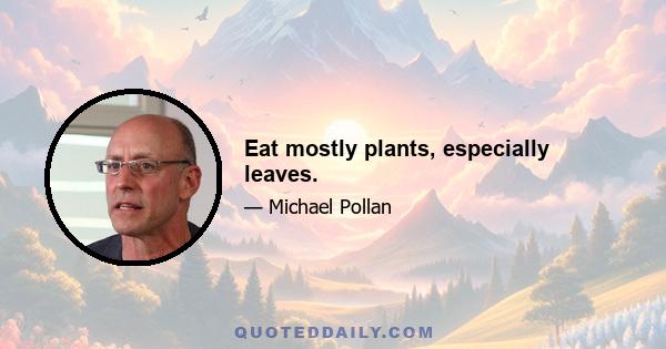 Eat mostly plants, especially leaves.